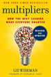 Multipliers,  How the Best Leaders Make Everyone Smarter