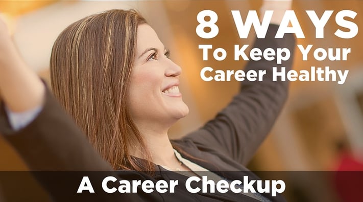 8 Ways To Keep Your Career Healthy: A Career Checkup