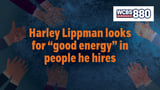 Harley Lippman looks for “good energy” in people he hires