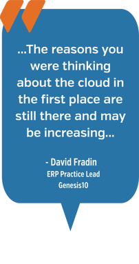 ... The reasons you were thinking about the cloud in the first place are still there and may be increasing...