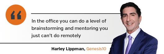 "In the office you can do a level of brainstorming and mentoring you just can't do remotely,” said Genesis10 CEO Harley Lippman
