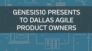 Genesis10 Presents to North Dallas Agile Product Owners - The New Scrum Values, Leadership & Your Success.jpg