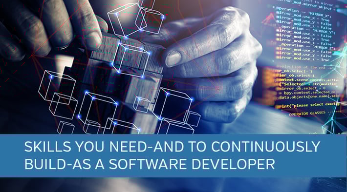 Skills You Need--and to Continuously Build--as a Software Developer