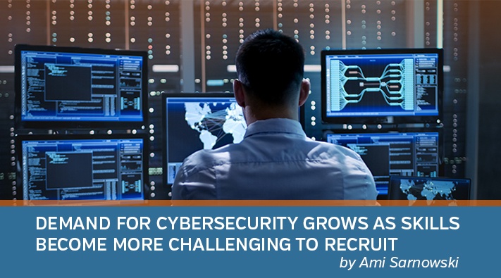 Demand for Cybersecurity Grows as Skills Become More Challenging to Recruit 