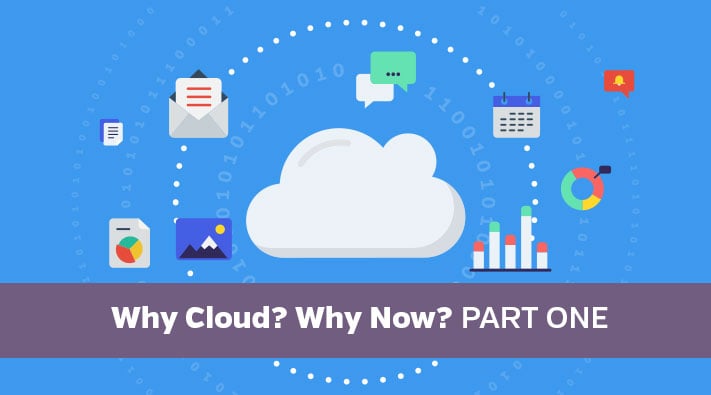 Why Cloud? Why Now? Part One