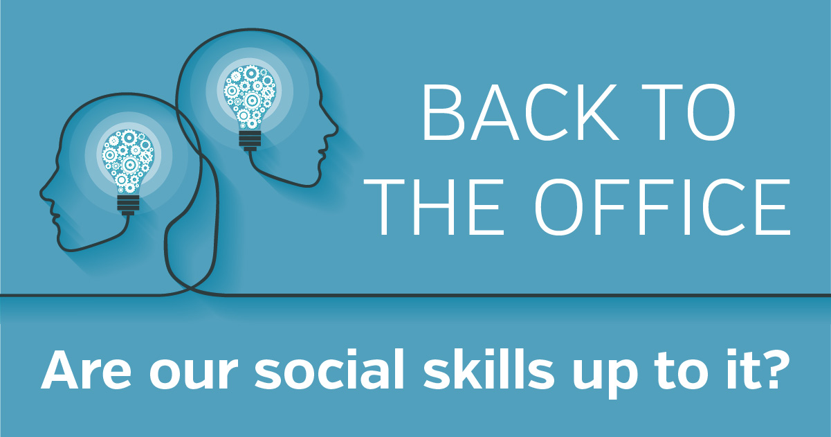 Back to the Office: Are our social skills up to it?