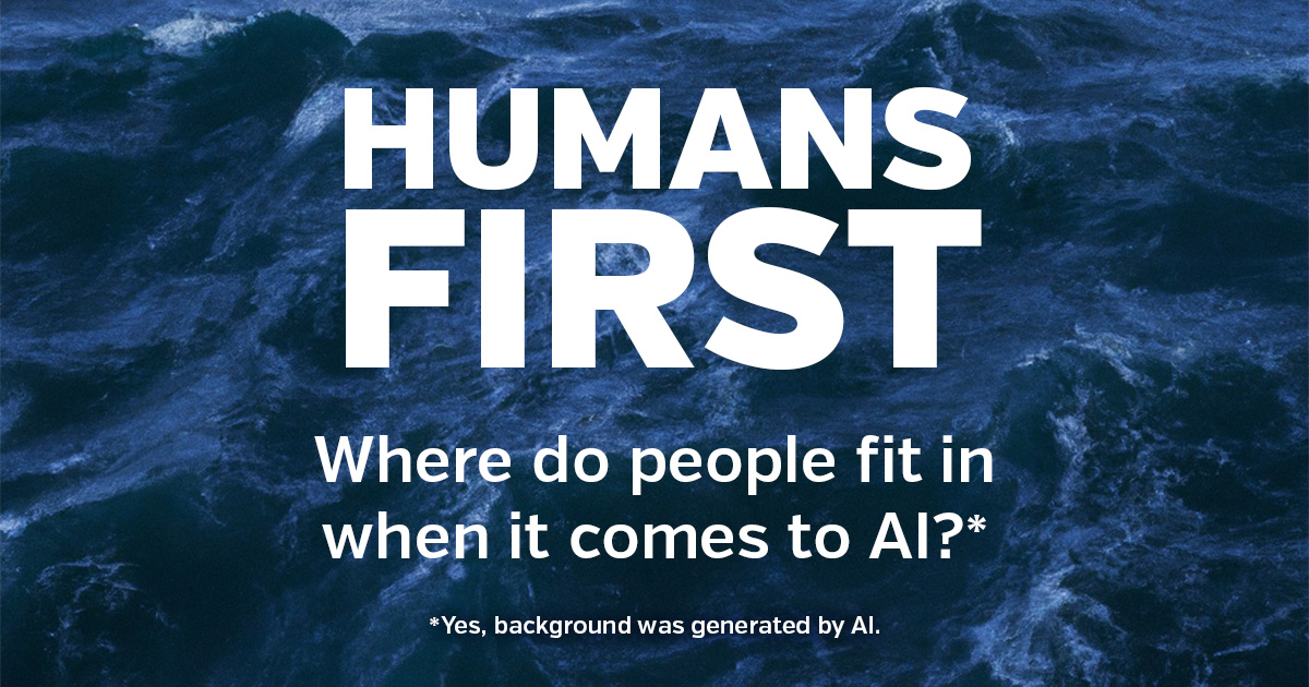 Humans First: Where do people fit in when it comes to AI?