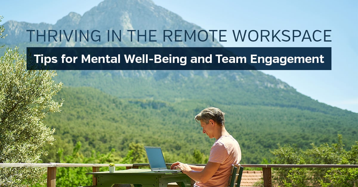 Thriving in the Remote Workspace: Tips for Mental Well-Being and Team Engagement