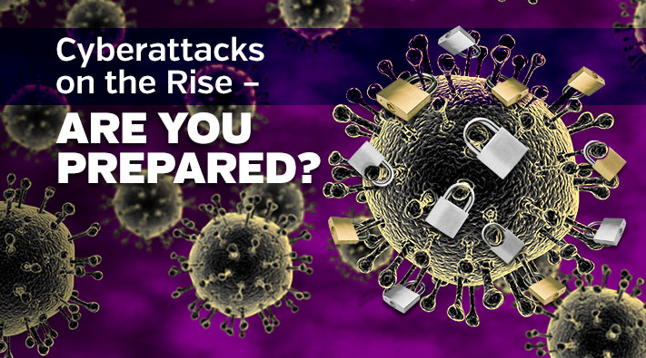 CYBERATTACKS are on the Rise - Are you prepared?