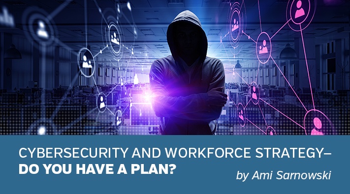 Cybersecurity and Workforce Strategy—Do You Have A Plan?