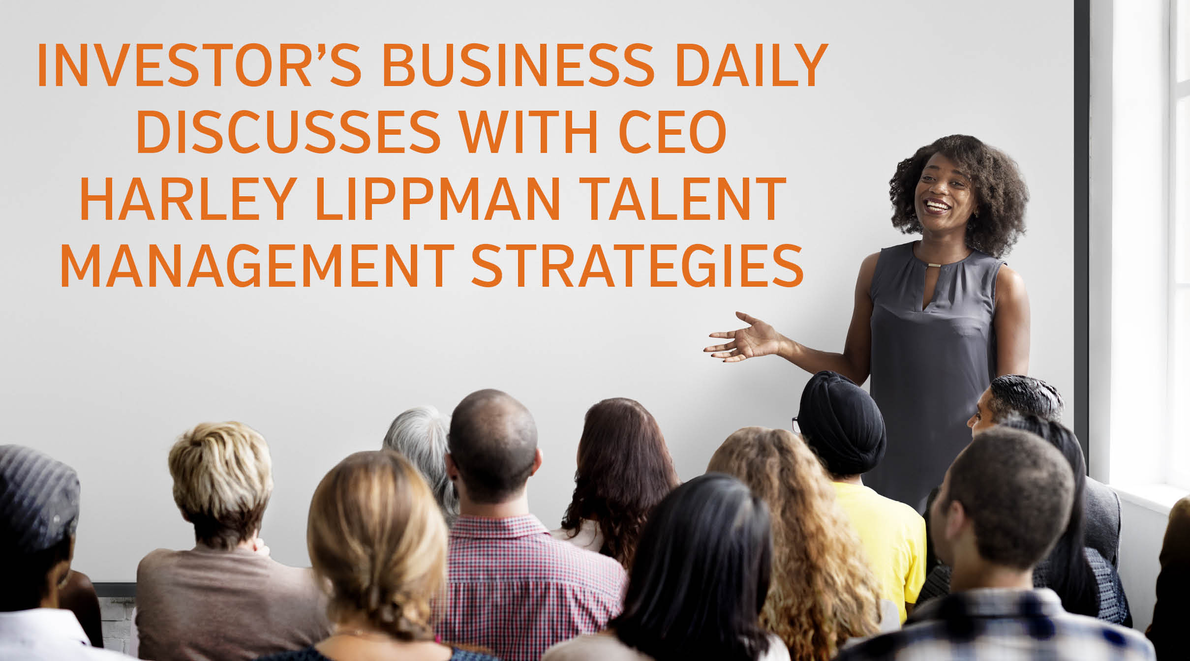 CEO Harley Lippman Discusses Talent Management Strategies with Investor's Business Daily.jpg