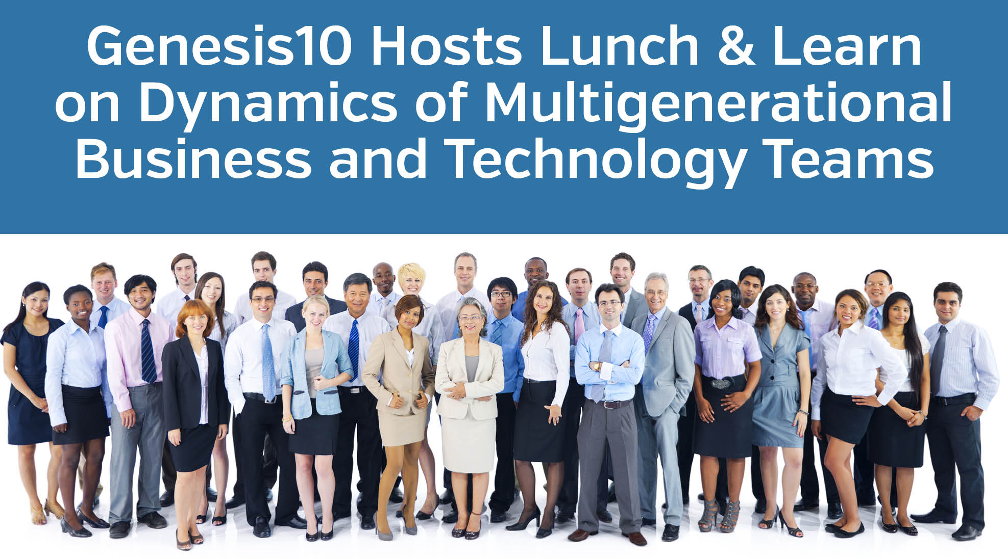 Genesis10 Hosts Lunch & Learn on Dynamics of Multigenerational Business and Technology Teams.jpg