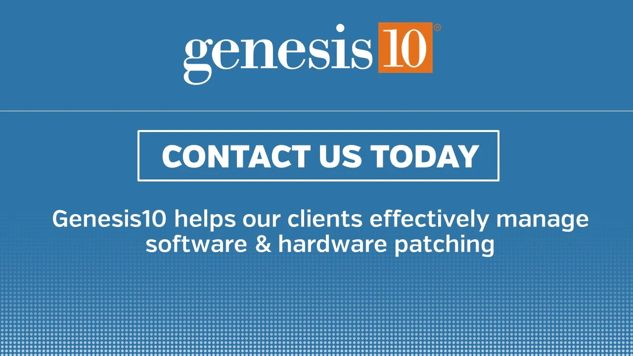 Contact Us Today! Genesis10 helps our clients effectively manage software & hardware patching