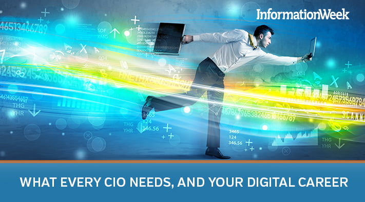 What Every CIO Needs, and Your Digital Career