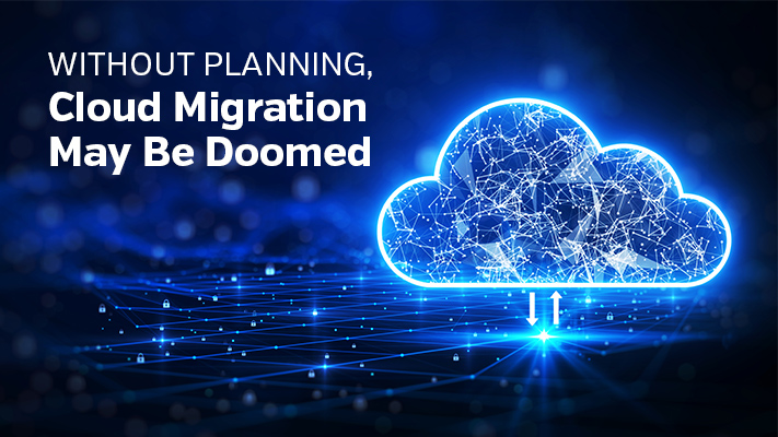 Without Planning, Cloud Migration May Be Doomed
